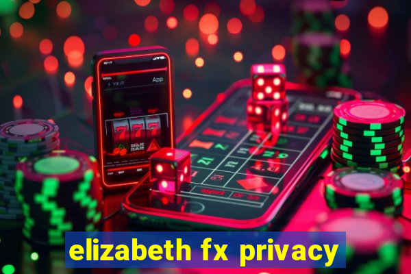 elizabeth fx privacy